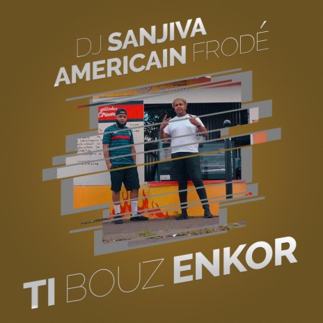 Ti bouz enkor ft. Américain Frodé | Boomplay Music