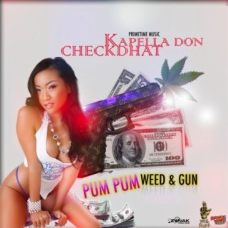 Pum Pum, Weed & Gun