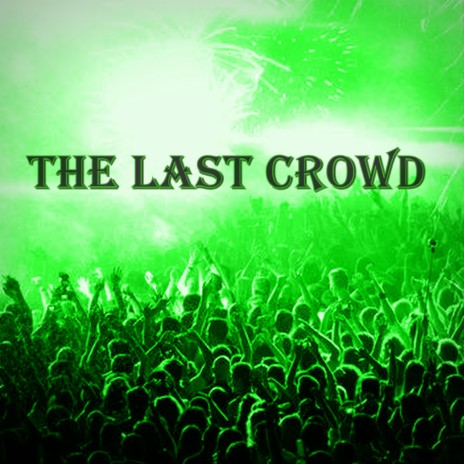 The Last Crowd | Boomplay Music