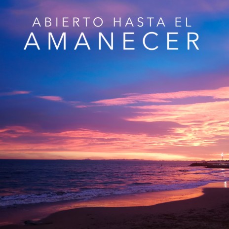 Abierto hasta el amanecer ft. Rozes | Boomplay Music