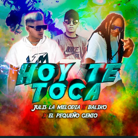 HOY TE TOCA ft. el pequeño genio & BALIKO EL DE LA SOCA | Boomplay Music