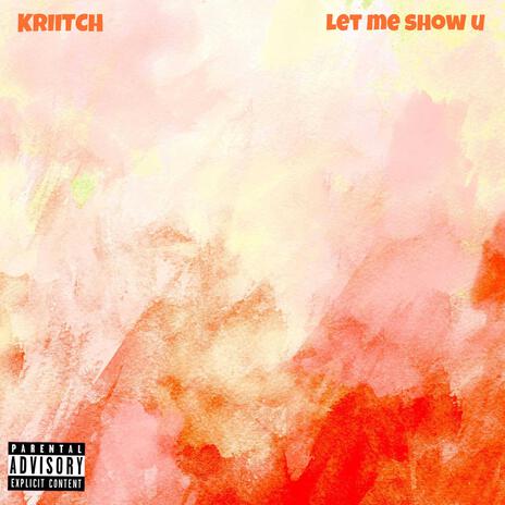 LET ME SHOW U | Boomplay Music