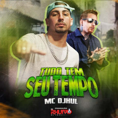 Tudo Tem Seu Tempo ft. Mc Djhul | Boomplay Music