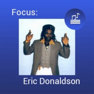 Focus: Eric Donaldson | Boomplay Music