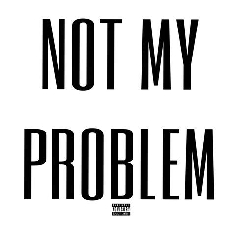 Not My Problem | Boomplay Music