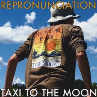 Taxi To The Moon (Repronunciation Reimagination)