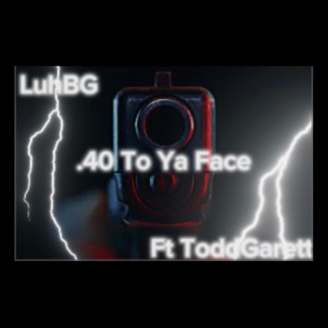 40 To Ya Face ft. ToddGarett | Boomplay Music