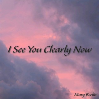 I See You Clearly Now lyrics | Boomplay Music