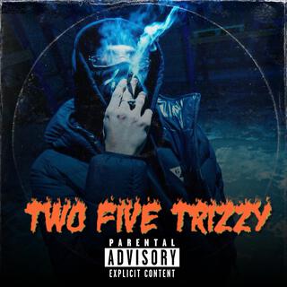 Two Five Trizzy