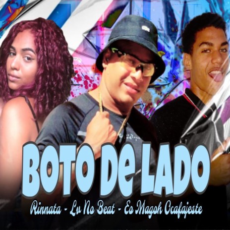 Boto de Lado ft. Rinnata & EO Magoh Ocafajeste | Boomplay Music