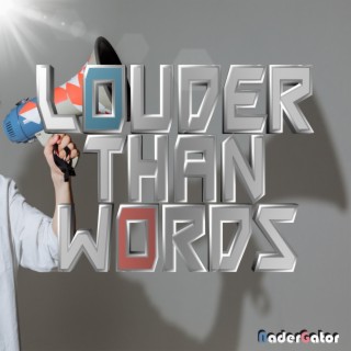 Louder than words