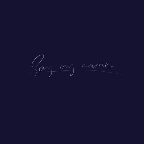 Say My Name | Boomplay Music