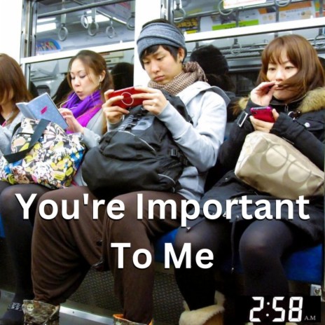 You're Important To Me | Boomplay Music