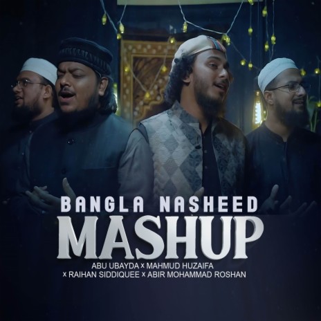 Bangla Nasheed Mashup ft. Raihan Siddiquee, Mahmud Huzaifa & Abir Mohammad Roshan | Boomplay Music