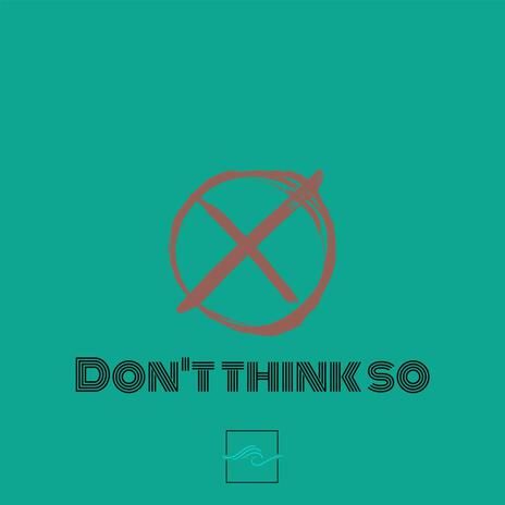 Don't Think So | Boomplay Music