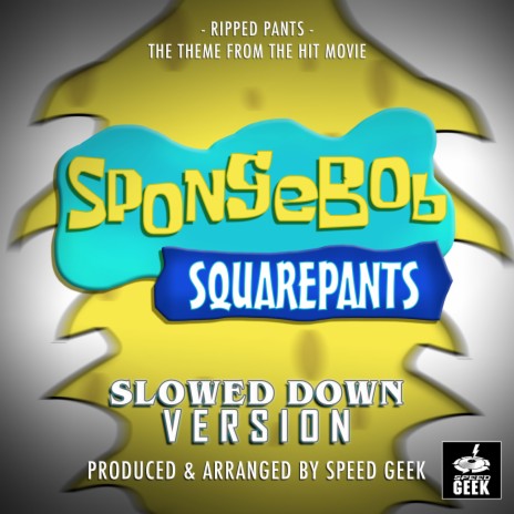 Ripped Pants (From SpongeBob SquarePants The Movie) (Slowed Down Version) | Boomplay Music