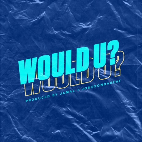 WOULD U? | Boomplay Music
