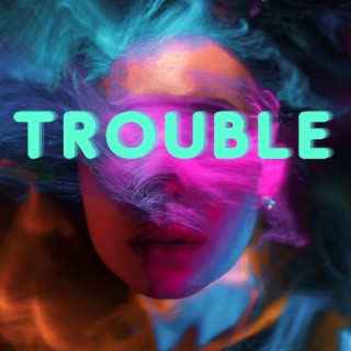 Trouble