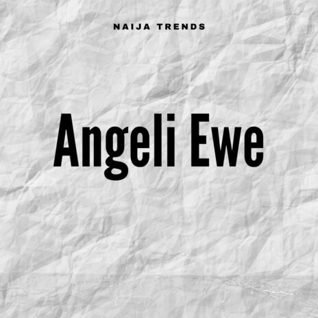 Angeli Ewe | Boomplay Music