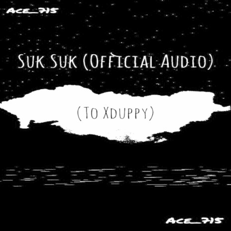 Suk Suk (To Xduppy)