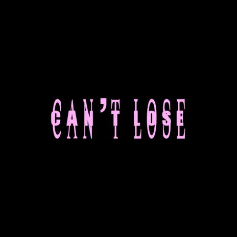 Can't Lose | Boomplay Music