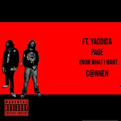 KNOW WHAT I WANT ft. YADDIDA PAGE | Boomplay Music