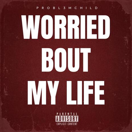 Worried Bout My Life | Boomplay Music