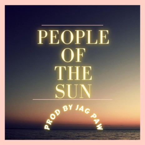 PEOPLE OF THE SUN | Boomplay Music