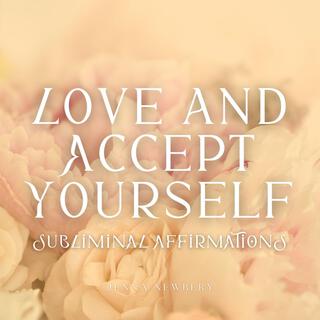 Love and Accept Yourself Subliminal Affirmations