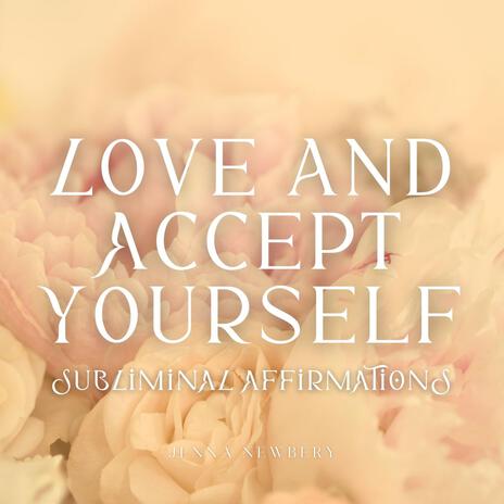 Love and Accept Yourself Subliminal Affirmations | Boomplay Music