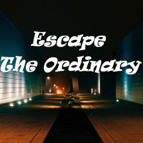 Escape The Ordinary | Boomplay Music