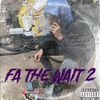 Fa the wait 2