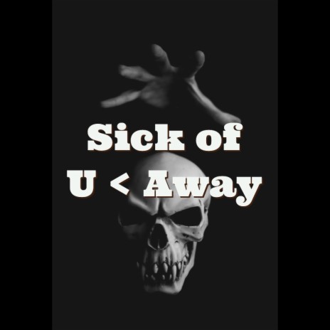 SICK OF U < GO AWAY (Radio Edit) | Boomplay Music