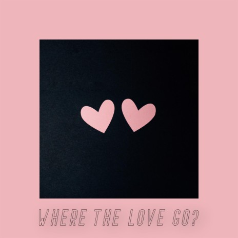 Where The Love Go? | Boomplay Music