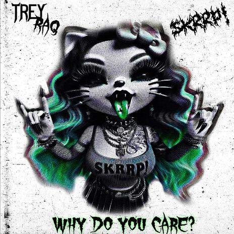 why do you care? ft. TreyRaq