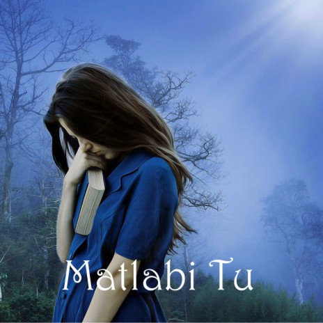 Matlabi Tu | Boomplay Music