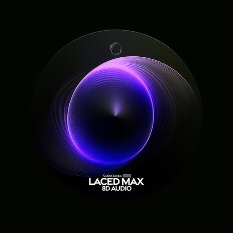 Laced Max (8D Audio) ft. (((()))) | Boomplay Music