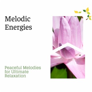 Melodic Energies - Peaceful Melodies for Ultimate Relaxation