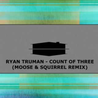 Count of Three (Moose & Squirrel Remix)