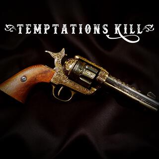 Temptations Kill