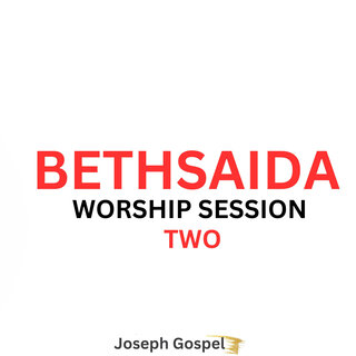 Bethsaida Worship Session Two