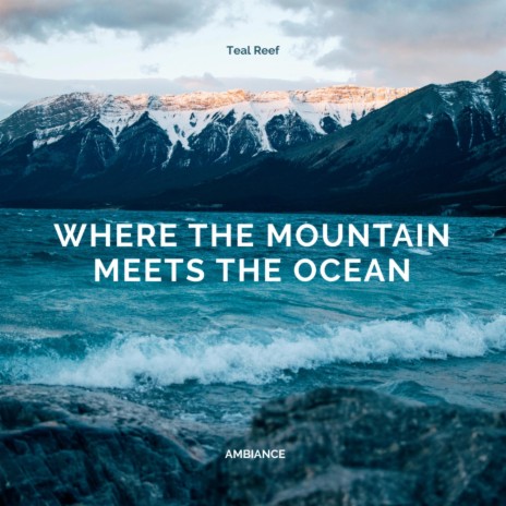 Where the Mountain Meets the Ocean | Boomplay Music