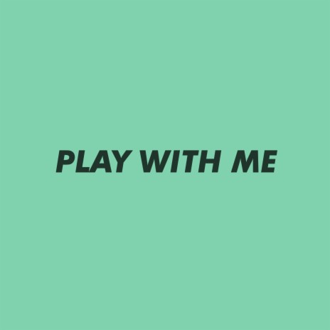 Play with Me | Boomplay Music