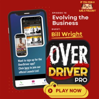 Evolving The Business (Guest: Bill Wright of Overdriver, LLC.)