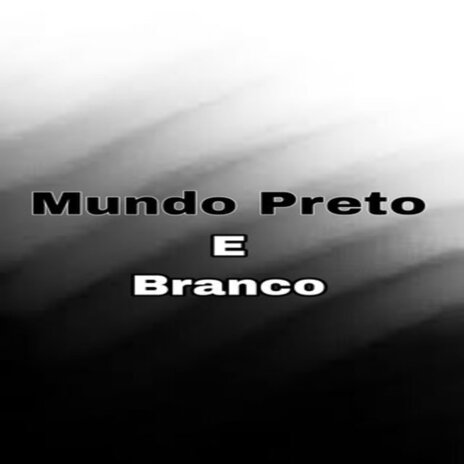 Mundo Preto e Branco | Boomplay Music