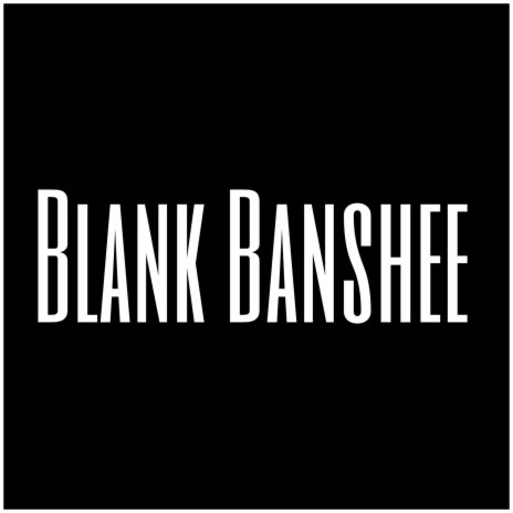 Blank Banshee | Boomplay Music