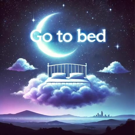 Go to Bed | Boomplay Music