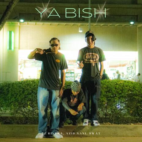 YA BISH! ft. Ez Rivera, AZIBNANI & $wat | Boomplay Music