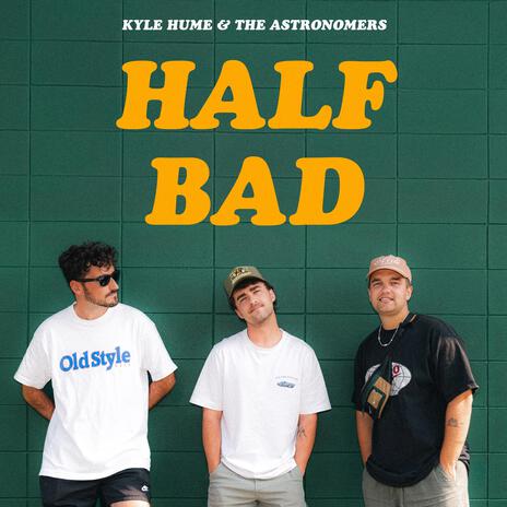 Half Bad ft. The Astronomers | Boomplay Music