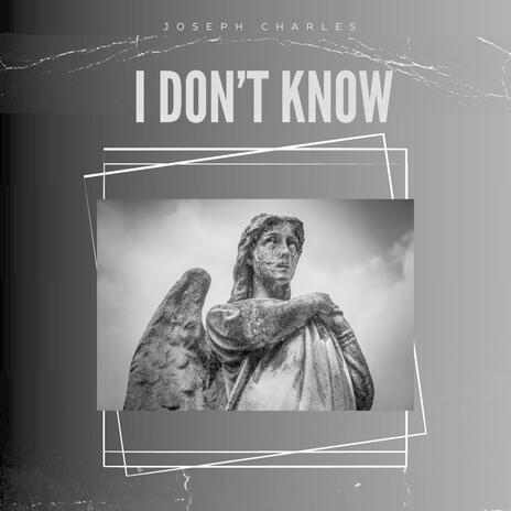 I Don't Know | Boomplay Music